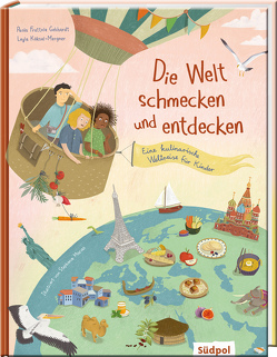 Die Welt schmecken und entdecken – eine kulinarische Weltreise für Kinder von Frattola Gebhardt,  Paola, Köksal-Mergner,  Leyla, Marian,  Stephanie