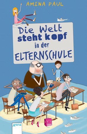 Die Welt steht kopf – in der Elternschule von Parciak,  Monika, Paul,  Amina