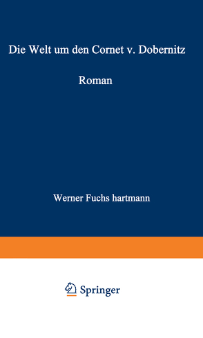 Die Welt um den Cornet v. Dobernitz von Fuchs-Hartmann,  Werner