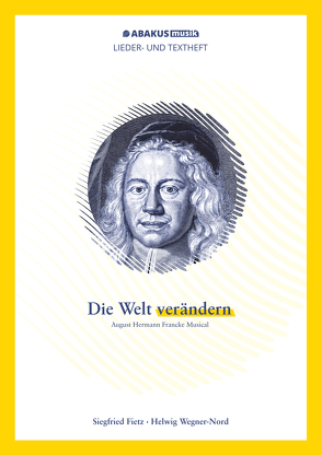 Die Welt verändern – August Hermann Francke Musical von Fietz,  Siegfried, Wegner-Nord,  Helwig