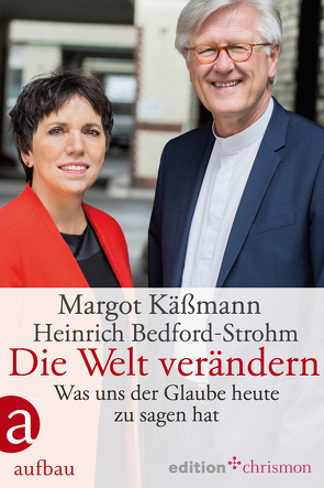 Die Welt verändern von Bedford-Strohm,  Heinrich, Käßmann,  Margot