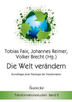 Die Welt verändern von Brecht,  Volker, Faix,  Tobias, Reimer,  Johannes