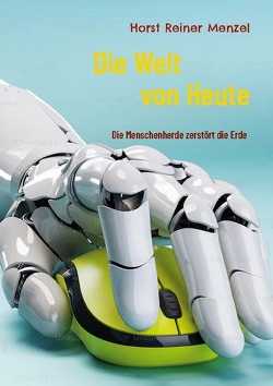 Die Welt von Heute von Menzel,  Horst Reiner