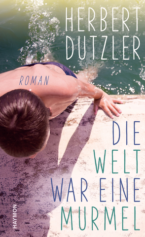 Die Welt war eine Murmel von Dutzler,  Herbert