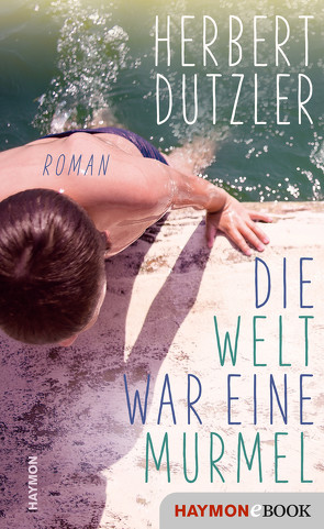 Die Welt war eine Murmel von Dutzler,  Herbert