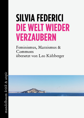 Die Welt wieder verzaubern von Federici,  Silvia, Kühberger,  Leo