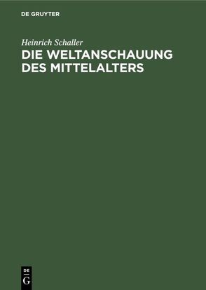 Die Weltanschauung des Mittelalters von Schaller,  Heinrich