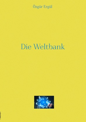 Die Weltbank von Ergül,  Özgür