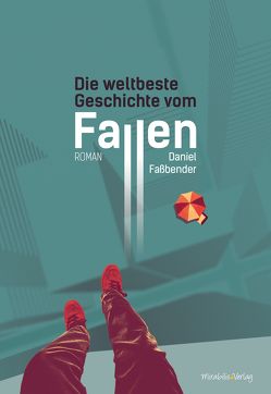 Die weltbeste Geschichte vom Fallen von Faßbender,  Daniel