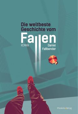 Die weltbeste Geschichte vom Fallen von Faßbender,  Daniel