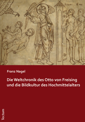 Die Weltchronik des Otto von Freising und die Bildkultur des Hochmittelalters von Nagel,  Franz