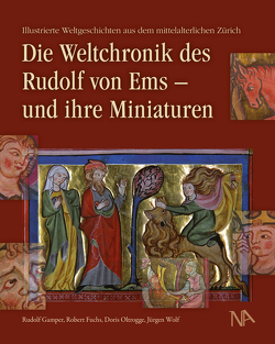 Die Weltchronik des Rudolf von Ems – und ihre Miniaturen von Fuchs,  Robert, Gamper,  Rudolf, Oltrogge,  Doris, Wolf,  Jürgen