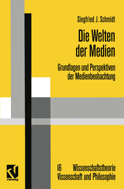 Die Welten der Medien von Schmidt,  Siegfried J.