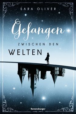 Die Welten-Trilogie, Band 1: Gefangen zwischen den Welten von Oliver,  Sara