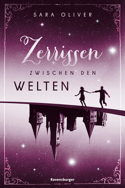 Die Welten-Trilogie, Band 3: Zerrissen zwischen den Welten von Oliver,  Sara