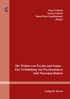 Die Welten von Psyche und Soma – Zur Verbindung von Psychoanalyse und Neuropsychiatrie von Fabisch,  Hans, Fabisch,  Karin, Kapfhammer,  Peter