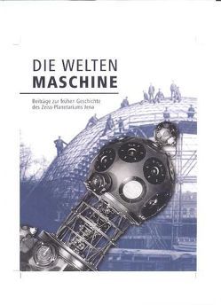 Die Weltenmaschine von Ackermann,  Günther, Breidbach,  Olaf, Hartl,  Gerhard, Hassenpflug,  Dieter, Kurze,  Bertram, Meier,  Ludwig, Meinl,  Hans, Voigt,  Heinz, Volkgenannt,  Maja, Wimmer,  Wolfgang