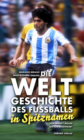 Die Weltgeschichte des Fußballs von Beraldi,  Mariano, Osburg,  Wolf-Rüdiger