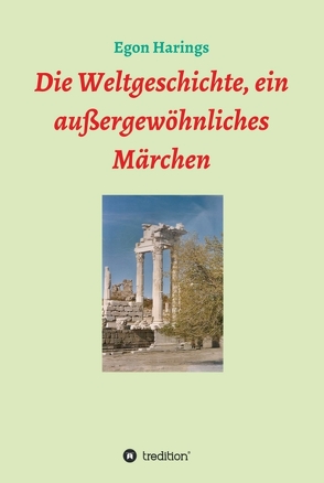 Die Weltgeschichte, ein außergewöhnliches Märchen von Harings,  Egon