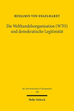 Die Welthandelsorganisation (WTO) und demokratische Legitimität von Engelhardt,  Benjamin von