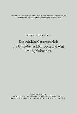 Die weltliche Gerichtsbarkeit der Offizialate in Köln, Bonn und Werl im 18. Jahrhundert von Eisenhardt,  Ulrich