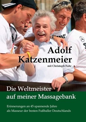 Die Weltmeister auf meiner Massagebank von Führ,  Christoph, Katzenmeier,  Adolf