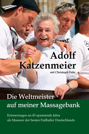 Die Weltmeister auf meiner Massagebank von Führ,  Christoph, Katzenmeier,  Adolf