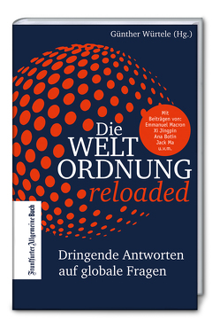 Die Weltordnung reloaded: Dringende Antworten auf globale Fragen von Würtele,  Günther