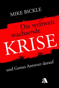 Die weltweit wachsende Krise von Bickle,  Mike, Geitz,  Doris