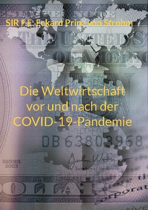 Die Weltwirtschaft vor und nach der COVID-19-Pandemie von Prinz von Strohm,  SIR F.E.Eckard