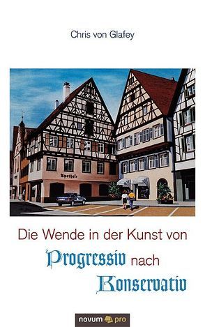 Die Wende in der Kunst von Progressiv nach Konservativ von Glafey,  Chris von