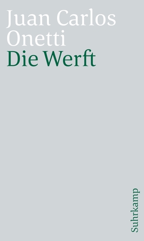 Die Werft von Meyer-Clason,  Curt, Onetti,  Juan Carlos