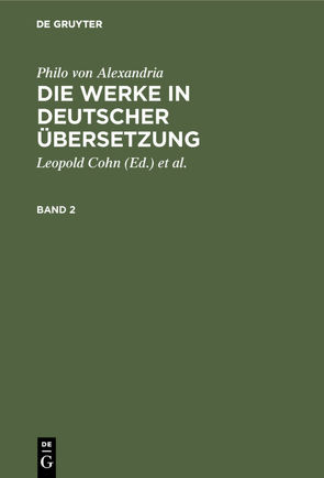 Philo von Alexandria: Die Werke in deutscher Übersetzung / Philo von Alexandria: Die Werke in deutscher Übersetzung. Band 2 von Adler,  Maximilian, Cohn,  Leopold, Heinemann,  Isaak, Philo von Alexandria, Theiler,  Willy