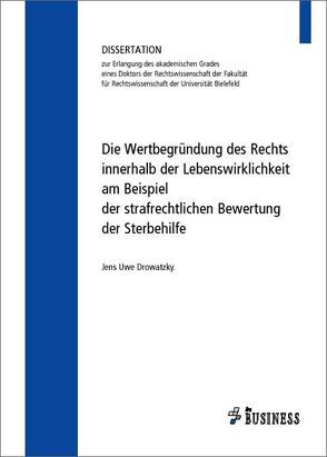 Die Wertbegründung des Rechts innerhalb der Lebenswirklichkeit am Beispiel der strafrechtlichen Bewertung der Sterbehilfe von Drowatzky,  Jens Uwe