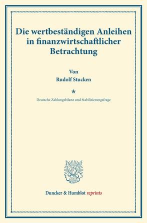 Die wertbeständigen Anleihen in finanzwirtschaftlicher Betrachtung. von Diehl,  Karl, Eulenburg,  Franz, Somary,  Felix, Stucken,  Rudolf