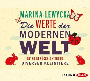 Die Werte der modernen Welt unter Berücksichtigung diverser Kleintiere von Lewycka,  Marina, Roden,  Simon, Zeitz,  Sophie