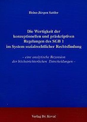 Die Wertigkeit der konzeptionellen und präskriptiven Regelungen des SGB 1 im System sozialrechtlicher Rechtsfindung von Sattler,  Heinz J