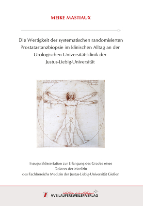 Die Wertigkeit der systematischen randomisierten Prostatastanzbiopsie im klinischen Alltag an der Urologischen Universitätsklinik der Justus Liebig Universität von Mastiaux,  Meike