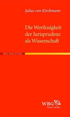 Die Wertlosigkeit der Jurisprudenz als Wissenschaft von Kirchmann,  Julius H von