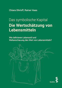 Die Wertschätzung von Lebensmitteln. Das symbolische Kapital von Haas,  Rainer, Ohrloff,  Chiara