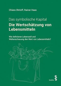 Die Wertschätzung von Lebensmitteln. Das symbolische Kapital von Haas,  Rainer, Ohrloff,  Chiara