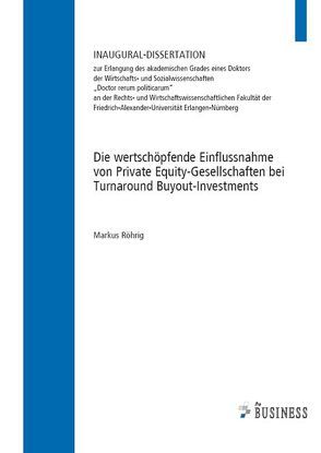 Die wertschöpfende Einflussnahme von Private Equity-Gesellschaften bei Turnaround Buyout-Investments von Röhrig,  Markus