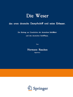 Die Weser das erste deutsche Dampfschiff und Seine Erbauer von Raschen,  Hermann