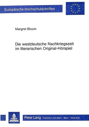 Die westdeutsche Nachkriegszeit im literarischen Original-Hörspiel von Bloom,  Margret