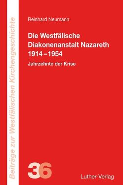 Die Westfälische Diakonenanstalt Nazareth 1914-1954 von Neumann,  Reinhard