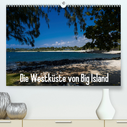 Die Westküste von Big Island (Premium, hochwertiger DIN A2 Wandkalender 2021, Kunstdruck in Hochglanz) von Hitzbleck,  Rolf