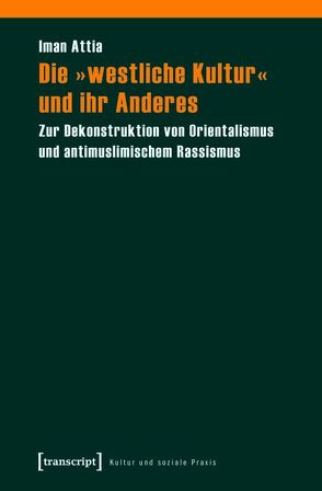 Die »westliche Kultur« und ihr Anderes von Attia,  Iman