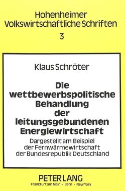 Die wettbewerbspolitische Behandlung der leitungsgebundenen Energiewirtschaft von Schroeter,  Klaus