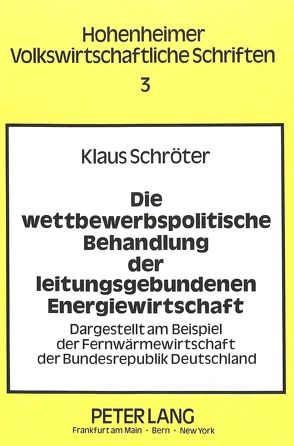 Die wettbewerbspolitische Behandlung der leitungsgebundenen Energiewirtschaft von Schroeter,  Klaus