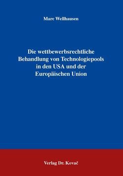 Die wettbewerbsrechtliche Behandlung von Technologiepools in den USA und der Europäischen Union von Wellhausen,  Marc